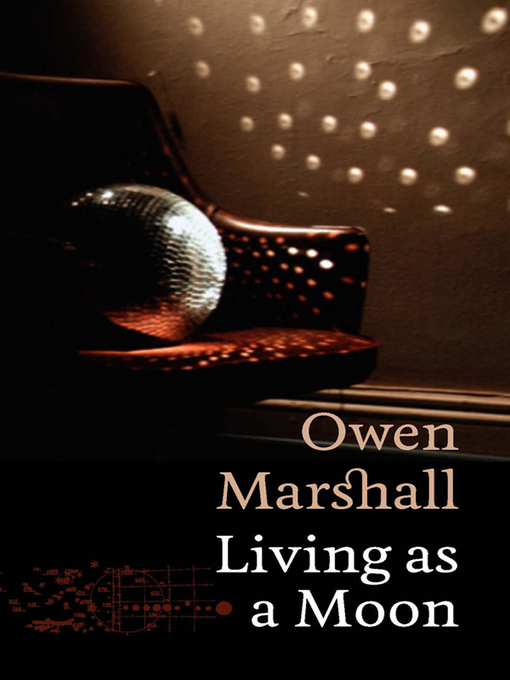 Title details for Living As a Moon by Owen Marshall - Available